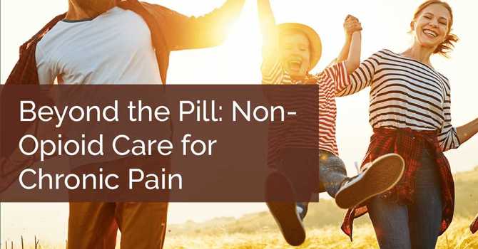 Beyond the Pill: Non-Opioid Care for Chronic Pain