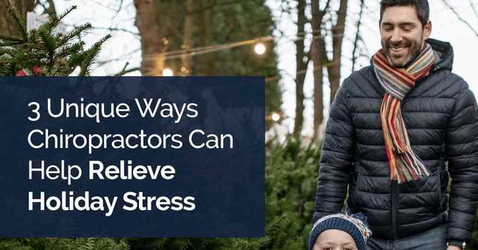 3 Unique Ways Chiropractors Can Help Relieve Holiday Stress image