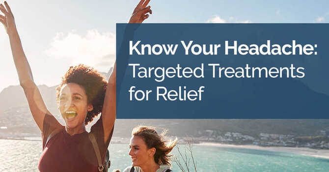 Know Your Headache: Targeted Treatments for Relief image