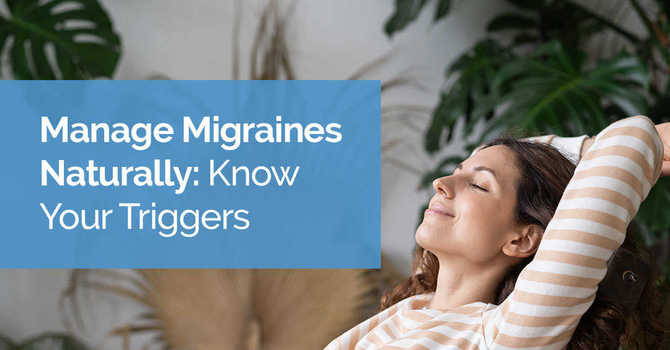 Manage Migraines Naturally: Know Your Triggers image