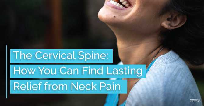 The Cervical Spine: How You Can Find Lasting Relief from Neck Pain image