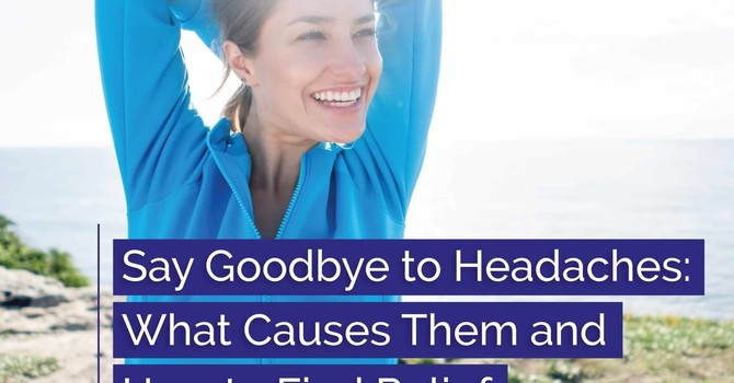 Say Goodbye to Headaches: What Causes Them and How to Find Relief image