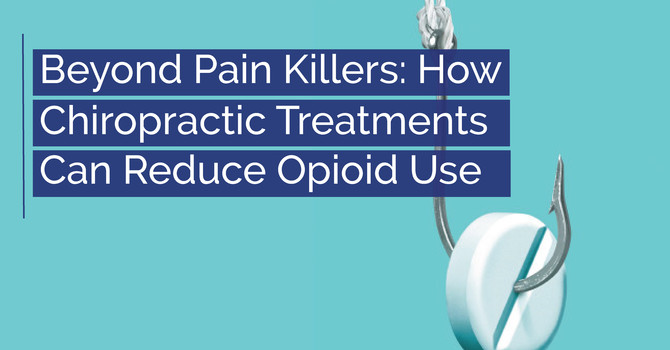 Beyond Pain Killers: How Chiropractic Treatments Can Reduce Opioid Use