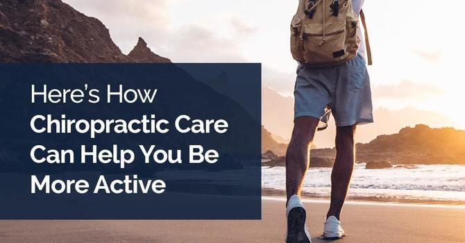 Here’s How Chiropractic Care Can Help You Be More Active